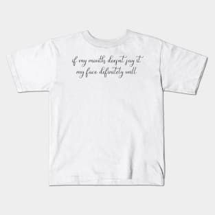 If My Mouth Doesn't Say It, My Face Definitely Will Kids T-Shirt